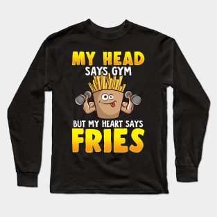 Funny My Head Says Gym But My Heart Says Fries Long Sleeve T-Shirt